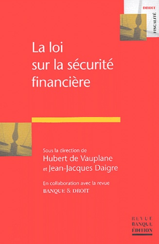 Hubert de Vauplane et Jean-Jacques Daigre - La loi sur la sécurité financière.