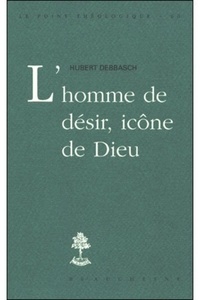 Hubert Debbasch - L'homme de désir, icône de Dieu.
