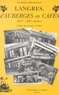 Hubert Déchanet et Georges Viard - Langres, d'auberges en cafés : XVe-XXe siècle.