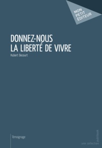 Hubert Decourt - Donnez-nous la liberté de vivre.
