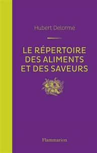 Hubert Delorme - Le répertoire des aliments et des saveurs.