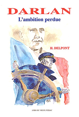 Hubert Delpont - Darlan. L'Ambition Perdue.