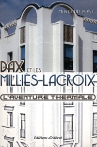 Hubert Delpont - Dax et les Milliès-Lacroix - L'aventure thermale.