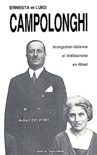 Hubert Delpont - Ernesta Et Luigi Campolonghi. Immigration Italienne Et Antifascisme En Albret.
