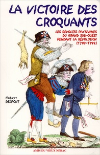 Hubert Delpont - La victoire des Croquants - Les révoltes paysannes du Grand Sud-Ouest pendant la Révolution (1789-1799).