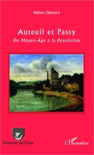 Hubert Demory - Auteuil et Passy - Du Moyen-Age à la Révolution.