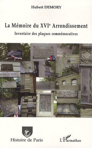 Hubert Demory - La Mémoire du XVIe Arrondissement - Inventaire des plaques commémoratives.