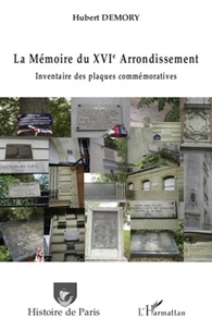 Hubert Demory - La Mémoire du XVIe Arrondissement - Inventaire des plaques commémoratives.