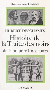 Hubert Deschamps - Histoire de la traite des Noirs : de l'Antiquité à nos jours.