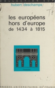 Hubert Deschamps et Roland Mousnier - Les européens hors d'Europe, de 1434 à 1815.