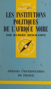 Hubert Deschamps et Paul Angoulvent - Les institutions politiques de l'Afrique noire.