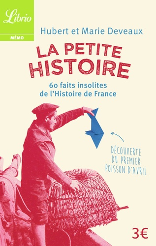 Hubert Deveaux - La Petite Histoire - 60 faits insolites de l'Histoire de France.