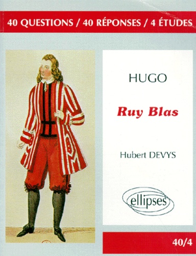 Hubert Devys - Hugo, "Ruy Blas" - 40 questions, 40 réponses, 4 études.