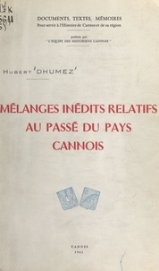 Hubert Dhumez et Ernest Hildesheimer - Mélanges inédits relatifs au passé du pays cannois.