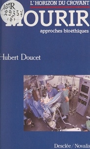 Hubert Doucet et Gérard-Henry Baudry - Mourir - Approches bioéthiques.
