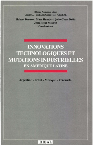 Innovations technologiques et mutations industrielles. En Amérique latine, Argentine, Brésil, Mexique, Venezuela