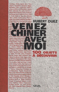 Hubert Duez - Venez Chiner Avec Moi. 100 Objets A Decouvrir.