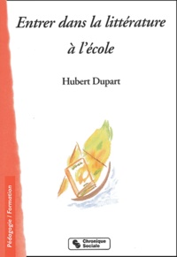 Hubert Dupart - Entrer dans la littérature à l'école.