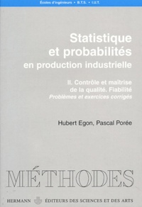 Hubert Egon et Pascal Porée - Statistique et probabilités en production industrielle - Volume 2, Contrôle et maîtrise de la qualité, fiabilité, problèmes et exercices corrigés.