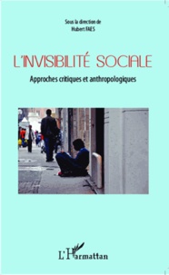 Hubert Faes - L'invisibilité sociale - Approches critiques et anthropologiques.