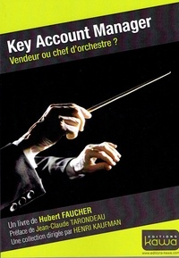 Hubert Faucher - Key Account Manager - Vendeur ou chef dorchestre ?.