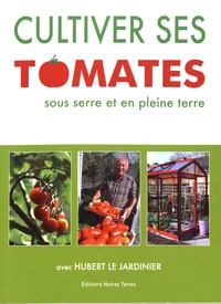 Cultiver ses tomates sous serre et en pleine terre