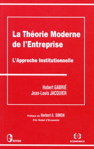 Hubert Gabrié et Jean-Paul Jacquier - La Theorie Moderne De L'Entreprise. L'Approche Institutionnelle.
