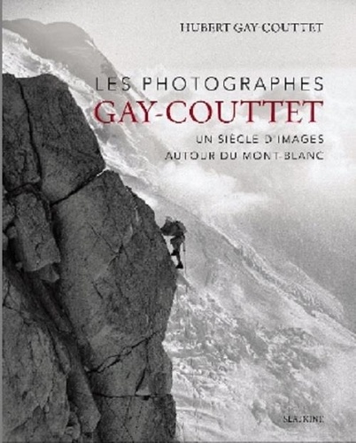 Les photographes Gay-Couttet. Un siècle d'images autour du Mont-Blanc