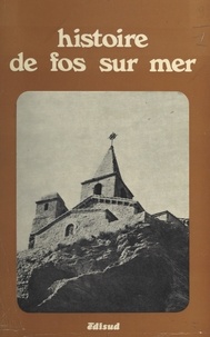Hubert Gay et Yves Grava - Histoire de Fos-sur-Mer.