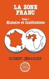 Hubert Gérardin - La zone franc - Histoire et institutions.