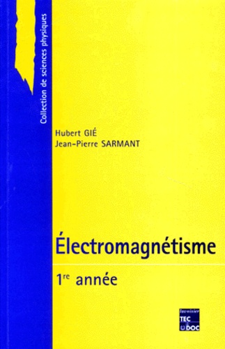 Hubert Gié et Jean-Pierre Sarmant - Electromagnetisme. 1ere Annee.