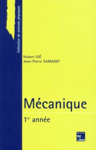Hubert Gié et Jean-Pierre Sarmant - Mecanique. 1ere Annee.