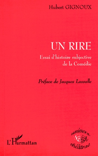 Hubert Gignoux - Un Rire. Essai D'Histoire Subjective De La Comedie.