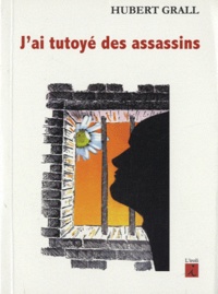 Hubert Grall - J'ai tutoyé des assassins - Suivi de Les Contes des mille-et-une taules.