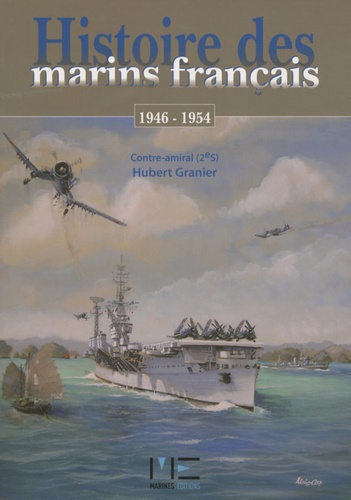 Hubert Granier - Histoire des marins français - A Madagascar (1947-1948) et en Indochine (1946-1954).