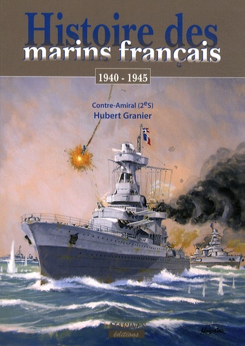 Hubert Granier - Histoire des marins français - 1940-1945.
