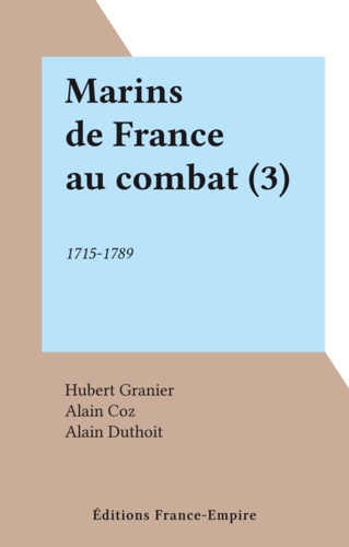Hubert Granier et Alain Coz - Marins de France au combat (3).