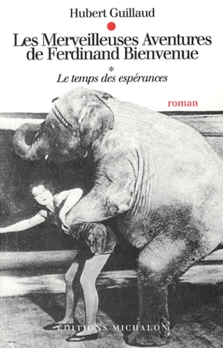 Hubert Guillaud - Les Merveilleuses Aventures De Ferdinand Bienvenue Tome 1 : Le Temps Des Esperances.