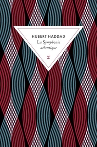 Hubert Haddad - La Symphonie atlantique.