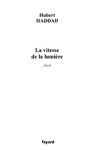 Hubert Haddad - La vitesse de la lumière.