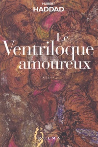 Hubert Haddad - Le Ventriloque Amoureux.