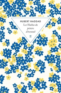 Hubert Haddad - Les haïkus du peintre d'éventail.