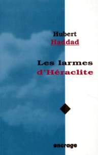 Hubert Haddad - Les larmes d'Héraclite - Poésies.