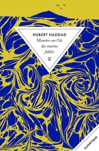 Hubert Haddad - Meurtre sur l’île des marins fidèles.