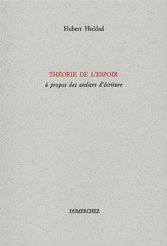 Hubert Haddad - Theorie De L'Espoir. A Propos Des Ateliers D'Ecriture.