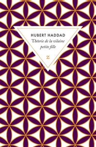 Hubert Haddad - Théorie de la vilaine petite fille.