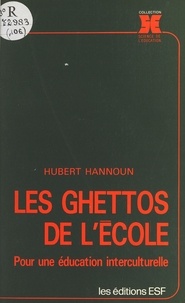 Hubert Hannoun - Les ghettos de l'école : pour une éducation interculturelle.
