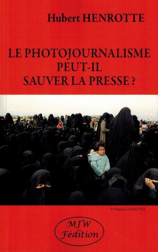 Hubert Henrotte - Le photojournalisme peut-il sauver la presse ?.