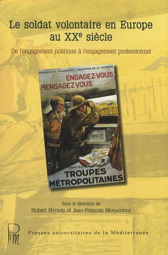 Hubert Heyriès et Jean-François Muracciole - Le soldat volontaire en Europe au XXe siècle - De l'engagement politique à l'engagement professionnel.