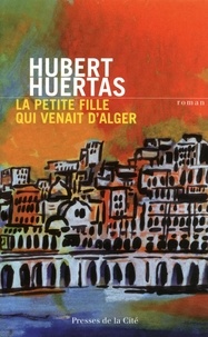 Hubert Huertas - La petite fille qui venait d'Alger.